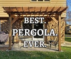 the words best pergola ever are in front of a house