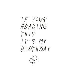 a handwritten birthday card with the words if your reading this is my birthday