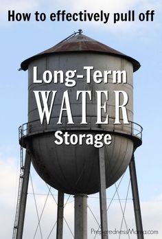 a water tower with the words how to effectively pull off long - term water storage