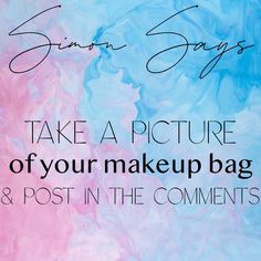 a blue and pink painting with the words, take a picture of your makeup bag & post in the comments