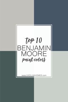 the top 10 benjamin moore paint colors in shades of blue, green and grey