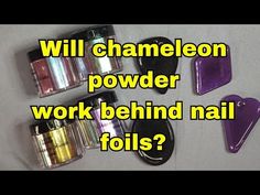 there are three different types of nail polishes and one is labeled with the words will chameleon powder work behind nail foils?