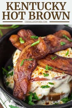 a close up of a plate of food with bacon on top and the words kentucky hot brown above it