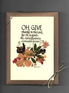 a card with an image of flowers and the words, oh give thanks to the lord