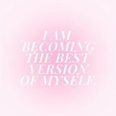 the words i am becoming the best version of my self are in white on a pink background