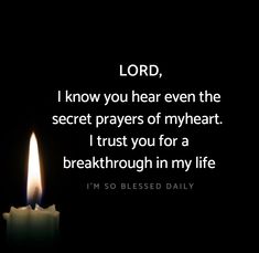 a lit candle with the words lord, i know you hear even the secret prayer