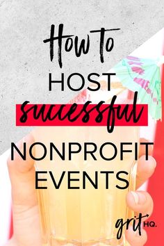 a person holding up a drink with the words how to host successful nonprofit events