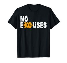 a black t - shirt with the words no excuses in white and yellow letters