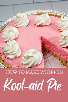 how to make whipped kool - aid pie with text overlay that reads, how to make whipped kool - aid pie