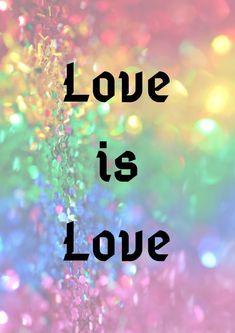 the words love is love are in black on a multicolored background with sparkles