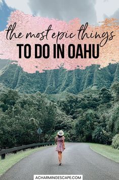 a woman walking down the road with text overlay that reads, the most epic things to do in oahuu