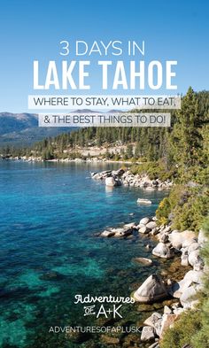 lake tahoe with text that reads 3 days in lake tahoe where to stay, what to eat and the best things to do