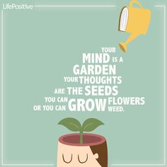 a poster with the words, your garden is your thoughts are the seeds or you can grow