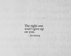 the right one won't give up on you - faraway quotes, sayings