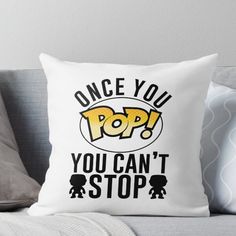 a pillow that says, once you pop you can't stop