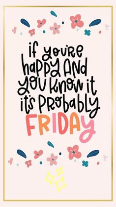 a quote that says if you're happy and you know it is probably friday