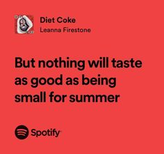 a red background with the words diet coke but nothing will taste as good as being small for summer