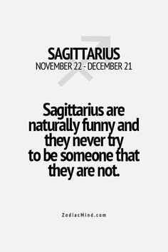 a quote on sagittarius in black and white with the caption sagittarius are naturally funny and they never try to be someone that they are not