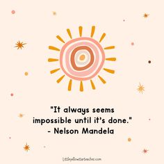 a quote that says it's always seems impossible until it's done - nelson mandela