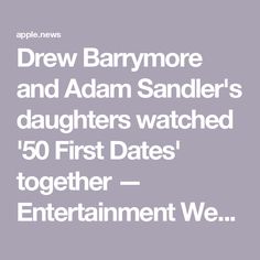 the text reads drew barrymore and adam sandler's daughters watched 50 first dates together