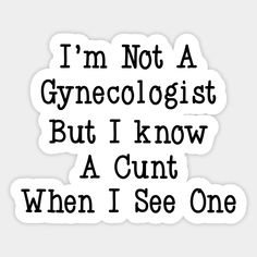 i'm not a gynecoltist but i know a gunt when i see one