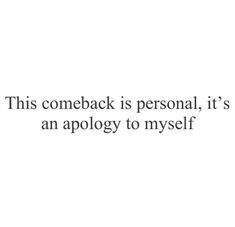 an image with the words, this comeback is personal, it's an apology to myself