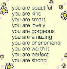 a quote with daisies on it that says, you are beautiful you are kind of smart