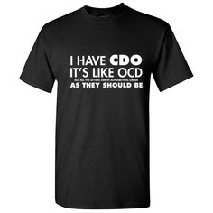 I-Have-CDO-Sarcastic-Graphic-Humor-Gift-Idea-Unisex-Cool-Funny-Novelty-T-Shirts Novelty T Shirts, Sarcastic Clothing, Quote Tshirts, Funny T Shirt Sayings, Get Drunk, Tops Short Sleeve, Sarcastic Shirts, Summer Tee, Novelty Print