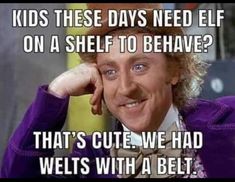 a man in a top hat and bow tie with the caption kids these days need elf on a shelf to behave? that's cute, we had wells with a belt