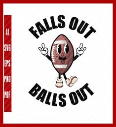 a football ball with the words falls out balls out on it's front and side