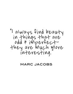 a black and white photo with a quote from marc jabobs on it that says i always find beauty in things that are odd