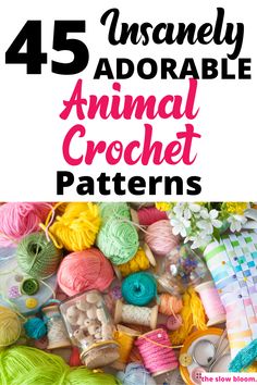 yarn and crochet items with text overlay that reads, 45 unsanley adorable animal crochet patterns