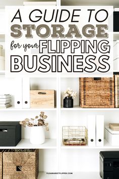 a white book shelf filled with boxes and baskets next to a black box that says, a guide to storage for your flipping business