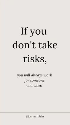 an advertisement with the words if you don't take riskys, you will always work for someone who does