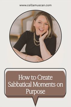 a woman smiling with her hand on her chin and the words how to create sabatical moments on purpose