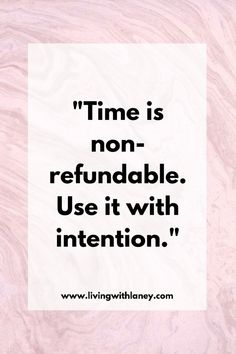 a quote that says time is non - refundable use it with intention on pink marble