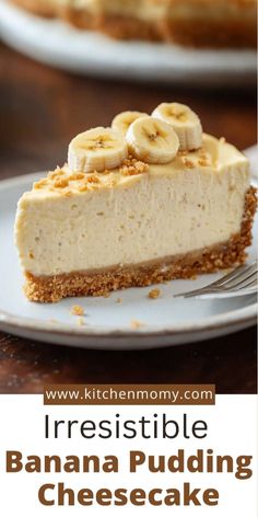 a slice of cheesecake with bananas on top and the words irresistibleble banana pudding cheesecake