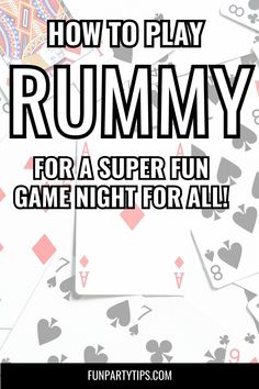 some playing cards with the words how to play rummy for a super fun game night for