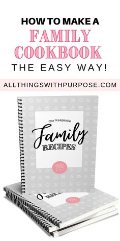 a recipe book with the title how to make a family cookbook the easy way