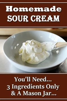 homemade sour cream in a white bowl on a table with the words you'll need 3 ingredients only & a mason jar