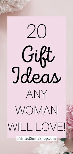 pink flowers with the words 20 gift ideas for any woman will love on it in black