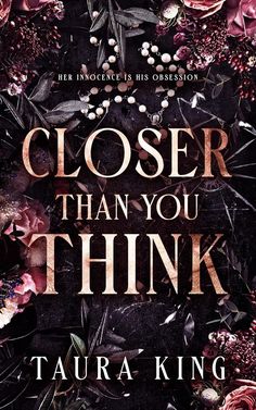 the cover of closer than you think by taura king, featuring flowers and leaves