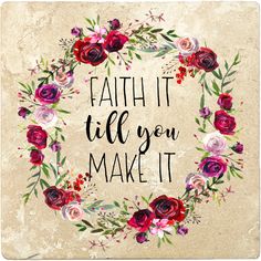 a floral wreath with the words faith it till you make it