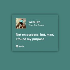 a quote from wil shire about not on purpose, but man, i found my purpose