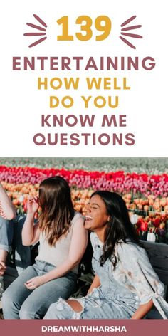 139 How Well Do You Know Me Questions: For Friends, Family, Couples and Fun - Embarrassing Moments, Do You Know Me