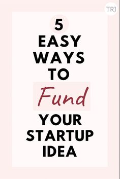 the words 5 easy ways to fund your start up idea are in black and white