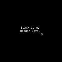 the words black is my hidden love are written in white