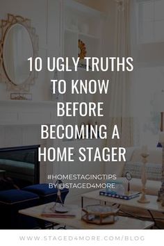 a living room with the words 10 ugly truths to know before becoming a home stager