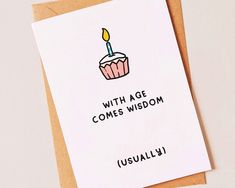 a birthday card with a cupcake on it that says, with age comes wisdom usually 1