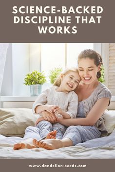 a mother and daughter sitting on a bed with text overlay that reads, science - backed discripe that works